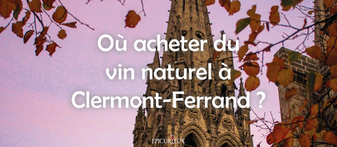 Où acheter du vin naturel à Clermont-Ferrand ?